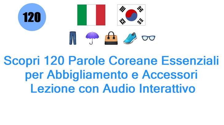 Scopri 120 Parole Coreane Essenziali per Abbigliamento e Accessori: Lezione con Audio Interattivo